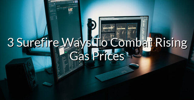 3 Surefire Ways To Combat Rising Gas Prices