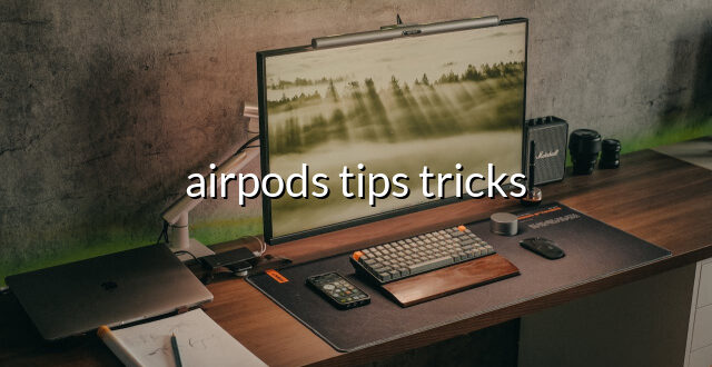 airpods tips tricks