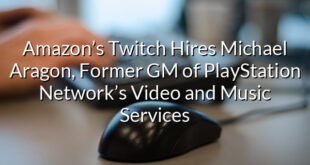 Amazon’s Twitch Hires Michael Aragon, Former GM of PlayStation Network’s Video and Music Services