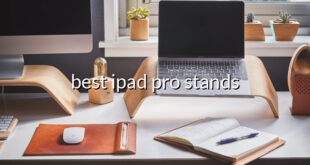 best ipad pro stands