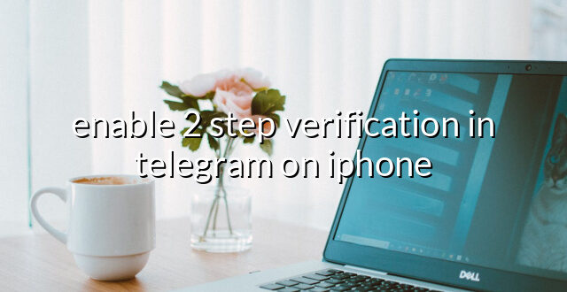 enable 2 step verification in telegram on iphone