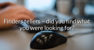 Finders tellers – did you find what you were looking for?