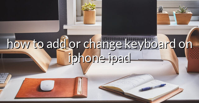 how to add or change keyboard on iphone ipad