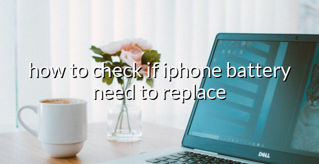 how to check if iphone battery need to replace