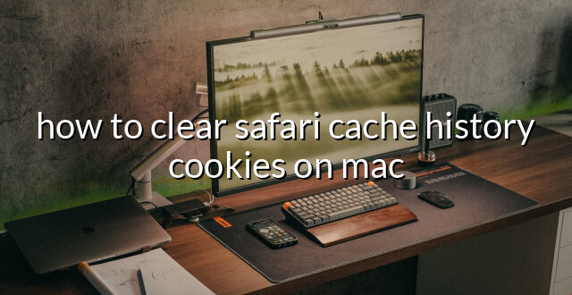 how to clear safari cache history cookies on mac