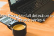 how to enable fall detection on apple watch series 4