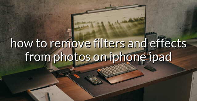 how to remove filters and effects from photos on iphone ipad