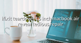 ifixit teardown 15 inch macbook air reveal tedious repair