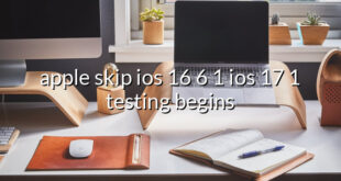 apple skip ios 16 6 1 ios 17 1 testing begins