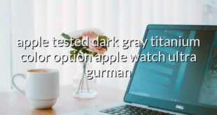 apple tested dark gray titanium color option apple watch ultra gurman