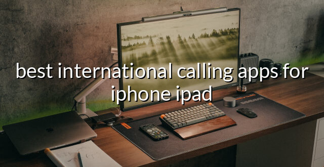 best international calling apps for iphone ipad