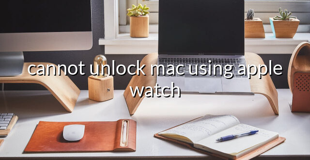 cannot unlock mac using apple watch