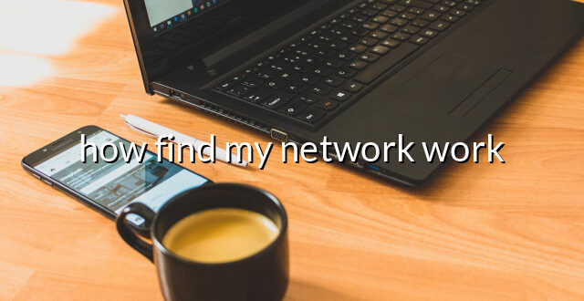 how find my network work