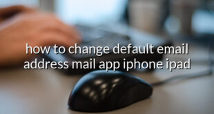 how to change default email address mail app iphone ipad