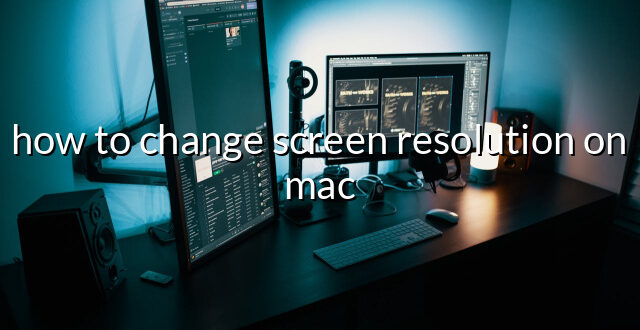 how to change screen resolution on mac