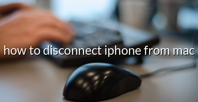 how to disconnect iphone from mac