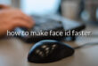 how to make face id faster