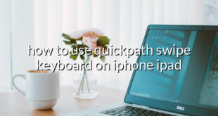 how to use quickpath swipe keyboard on iphone ipad