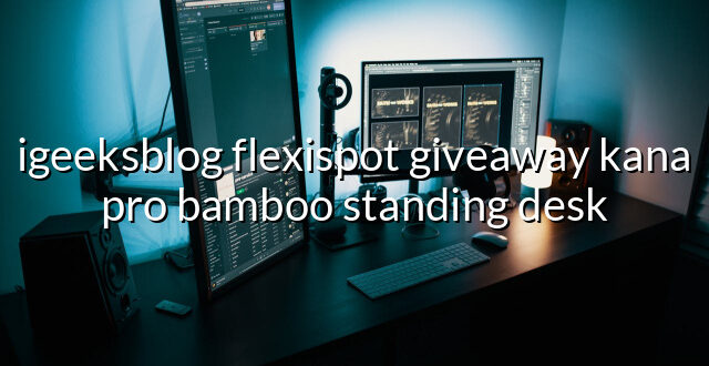 igeeksblog flexispot giveaway kana pro bamboo standing desk