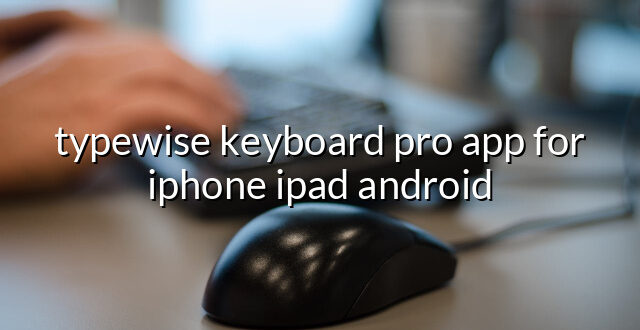 typewise keyboard pro app for iphone ipad android