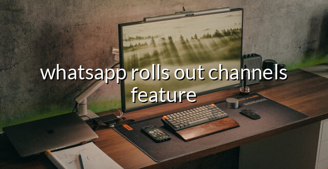 whatsapp rolls out channels feature