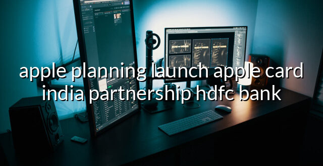 apple planning launch apple card india partnership hdfc bank