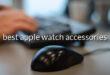 best apple watch accessories