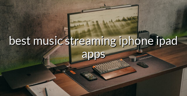 best music streaming iphone ipad apps