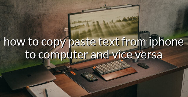 how to copy paste text from iphone to computer and vice versa