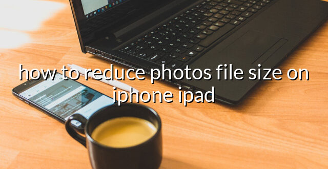 how to reduce photos file size on iphone ipad