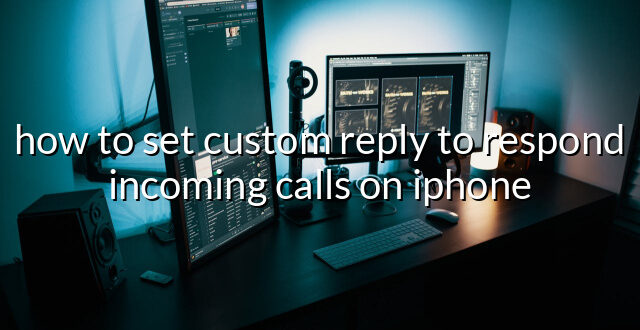 how to set custom reply to respond incoming calls on iphone