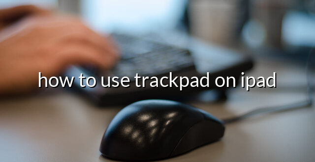 how to use trackpad on ipad