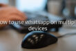 how to use whatsapp on multiple devices