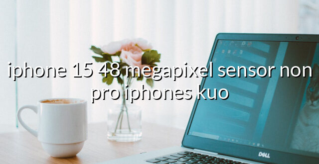 iphone 15 48 megapixel sensor non pro iphones kuo