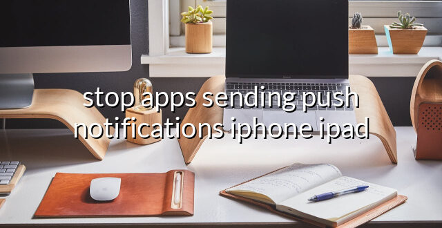 stop apps sending push notifications iphone ipad