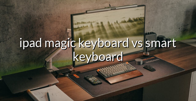 ipad magic keyboard vs smart keyboard