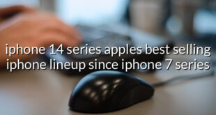 iphone 14 series apples best selling iphone lineup since iphone 7 series