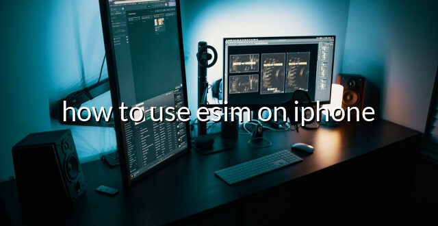 how to use esim on iphone