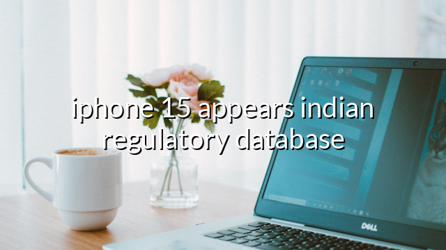 iphone 15 appears indian regulatory database