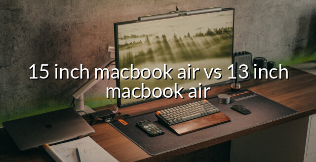 15 inch macbook air vs 13 inch macbook air