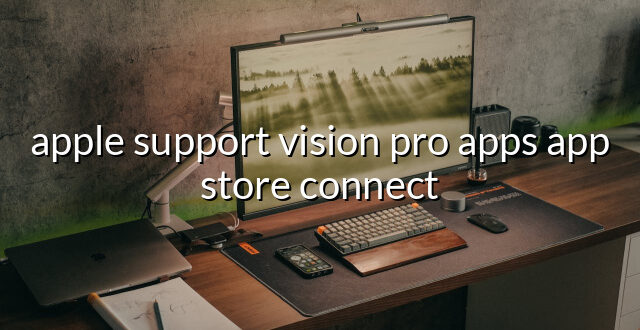 apple support vision pro apps app store connect