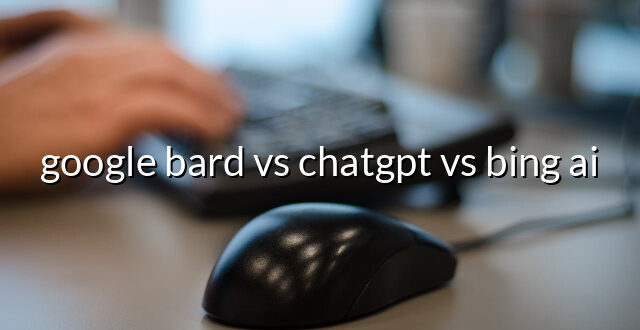 google bard vs chatgpt vs bing ai