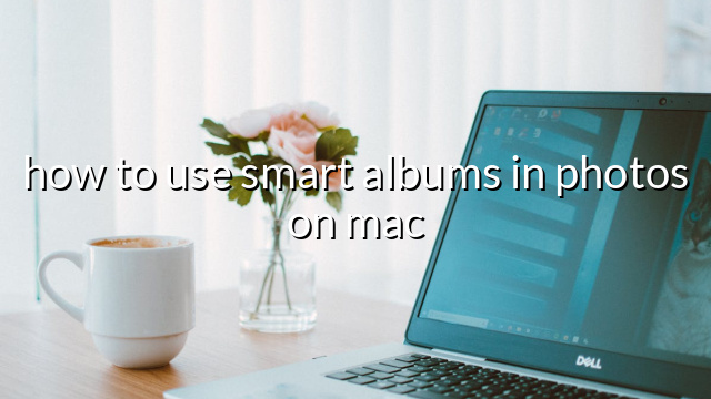 how to use smart albums in photos on mac